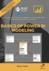 Basics of Power BI Modeling: The fundamental lessons of building a data model that works best for Power BI solutions By Reza Rad Cover Image