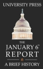 The January 6th Report Book: A Brief History of the January 6th Committee, Investigation, and Report By University Press Cover Image