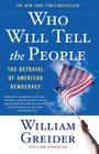 Who Will Tell The People: The Betrayal Of American Democracy By William Greider Cover Image