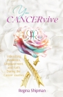 You CANCERvive!: Unleashing Resilience, Empowerment, and Faith During the Cancer Journey By Regina Shipman, Claudia McInnis Anderson (Editor), Barbara L. Peacock (Foreword by) Cover Image