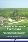 Bronson Alcott's Fruitlands: Compiled by Clara Endicott Sears with Transcendental Wild Oats Cover Image