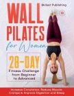 Wall Pilates for Women: 28 - Day Fitness Challenge For Beginners to Advnaced: Increase Circulation, Reduce Muscle Cramps & Improve Digestion a Cover Image