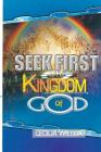 Seek First The Kingdom Of God By Cecilia Wilcox Cover Image