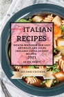 Delicious Italian Recipes 2021 Second Edition: Mouth-Watering and Easy Antipasti and Soups (Includes Extra Dessert Recipes) Cover Image
