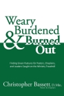 Weary, Burdened & Burned Out: Finding Green Pastures for Pastors, Chaplains, and Leaders Caught on the Ministry Treadmill By Christopher Bassett, Wendy K. Walters (Editor) Cover Image