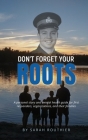Don't Forget Your ROOTS By Sarah Routhier Cover Image