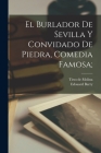 El Burlador de Sevilla y convidado de Piedra, comedia famosa; By Tirso De 1571?-1648 Molina (Created by), Barry Edouard Cover Image