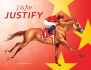 J Is for Justify: Famous Horses Racing Through the Alphabet By Lesley a. J. Baumann Cover Image