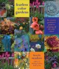 Fearless Color Gardens: The Creative Gardener's Guide to Jumping Off the Color Wheel By Keeyla Meadows Cover Image