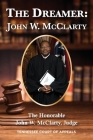 The Dreamer: John W. McClarty The Honorable John W. McClarty, Judge Tennessee Court of Appeals Cover Image