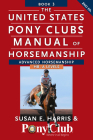 The United States Pony Clubs Manual of Horsemanship: Book 3: Advanced Horsemanship Hb - A Levels Cover Image