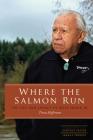 Where the Salmon Run: The Life and Legacy of Billy Frank Jr. By Trova Heffernan Cover Image