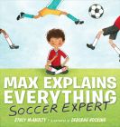 Max Explains Everything: Soccer Expert By Stacy McAnulty, Deborah Hocking (Illustrator) Cover Image