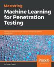 Mastering Machine Learning for Penetration Testing By Chiheb Chebbi Cover Image