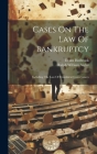 Cases On The Law Of Bankruptcy: Including The Law Of Fraudulent Conveyances Cover Image