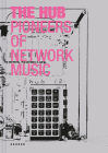 The Hub: Pioneers of Network Music By Ludger Brümmer (Editor), The Hub The Hub (Composer), John Bischoff (Artist) Cover Image