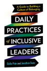 Daily Practices of Inclusive Leaders: A Guide to Building a Culture of Belonging Cover Image