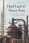 Hard Luck and Heavy Rain: The Ecology of Stories in Southeast Texas Cover Image