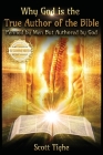 Why God is the True Author of the Bible: Penned by Men But Authored by God Cover Image