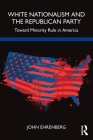 White Nationalism and the Republican Party: Toward Minority Rule in America By John Ehrenberg Cover Image