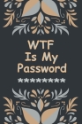 WTF Is My Password: Internet Password Logbook Alphabetical Organizer, Password Book To Protect Your Username And Password With Beautiful C Cover Image