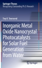 Inorganic Metal Oxide Nanocrystal Photocatalysts for Solar Fuel Generation from Water (Springer Theses) By Troy K. Townsend Cover Image