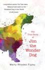 The True Story of Jim the Wonder Dog By Marty Rhodes Figley Cover Image