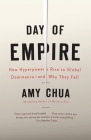 Day of Empire: How Hyperpowers Rise to Global Dominance--and Why They Fall By Amy Chua Cover Image