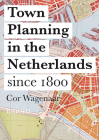 Town Planning in the Netherlands: Since 1800 By Cor Wagenaar Cover Image