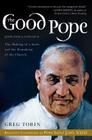 The Good Pope: The Making of a Saint and the Remaking of the Church--The Story of John XXIII and Vatican II Cover Image