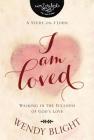 I Am Loved: Walking in the Fullness of God's Love (Inscribed Collection) By Wendy Blight, Inscribed Cover Image