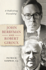 John Berryman and Robert Giroux: A Publishing Friendship Cover Image