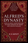 Alfred's Dynasty: How an Anglo-Saxon King and his Family Defeated the Vikings and Created England Cover Image