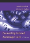 Counseling-Infused Audiologic Care By Kristina M. English, John Greer Clark Cover Image