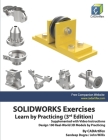 SOLIDWORKS Exercises - Learn by Practicing (3rd Edition): Supplemented with Video Instructions By John Willis, Sandeep Dogra, Cadartifex Cover Image