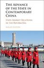 The Advance of the State in Contemporary China: State-Market Relations in the Reform Era By Sarah Eaton Cover Image
