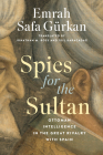 Spies for the Sultan: Ottoman Intelligence in the Great Rivalry with Spain Cover Image
