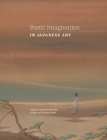 Poetic Imagination in Japanese Art: Selections from the Collection of Mary and Cheney Cowles By Maribeth Graybill (Editor) Cover Image