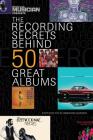 Electronic Musician Presents the Recording Secrets Behind 50 Great Albums By Kylee Swenson Gordon (Editor) Cover Image