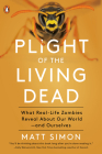 Plight of the Living Dead: What Real-Life Zombies Reveal About Our World--and Ourselves By Matt Simon Cover Image
