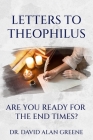 Letters to Theophilus: Are You Ready For The End Times? Cover Image