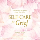 Self-Care for Grief: 100 Practices for Healing During Times of Loss By Nneka M. Okona, Chanté McCormick (Read by) Cover Image