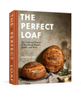 The Perfect Loaf: The Craft and Science of Sourdough Breads, Sweets, and More: A Baking Book By Maurizio Leo Cover Image