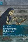 Victorian Environmental Nightmares By Laurence W. Mazzeno (Editor), Ronald D. Morrison (Editor) Cover Image