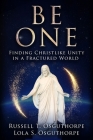 Be One: Finding Christlike Unity in a Fractured World Cover Image