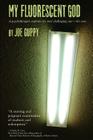 My Fluorescent God By Joe Guppy Cover Image