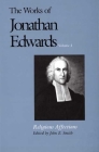 The Works of Jonathan Edwards, Vol. 2: Volume 2: Religious Affections (The Works of Jonathan Edwards Series) By Jonathan Edwards, John E. Smith (Editor) Cover Image