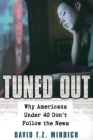 Tuned Out: Why Americans Under 40 Don't Follow the News By David T. Z. Mindich Cover Image