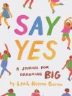 Say Yes: A Journal for Dreaming Big By Leah Reena Goren Cover Image