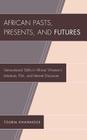 African Pasts, Presents, and Futures: Generational Shifts in African Women's Literature, Film, and Internet Discourse (After the Empire: The Francophone World and Postcolonial Fra) By Touria Ph. D. Khannous Cover Image